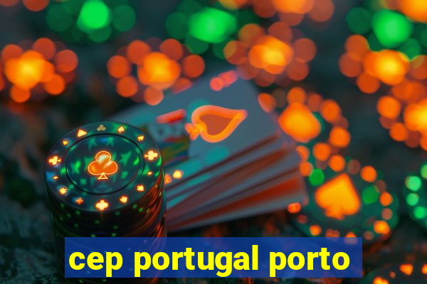 cep portugal porto